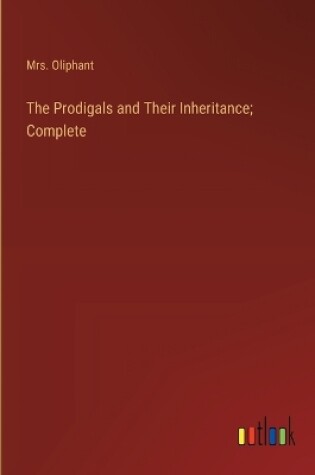 Cover of The Prodigals and Their Inheritance; Complete