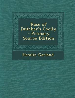 Book cover for Rose of Dutcher's Coolly - Primary Source Edition