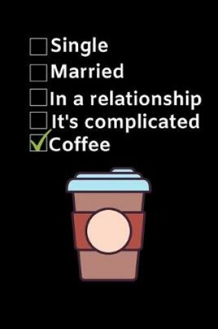 Cover of Single. Married. In a relationship. It's complicated. Coffee