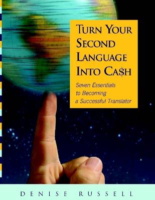 Book cover for Turn Your Second Language Into Ca$h: Seven Essentials to Becoming a Successful Translator