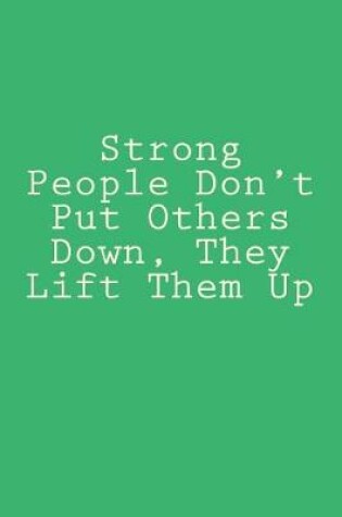 Cover of Strong People Don't Put Others Down, They Lift Them Up