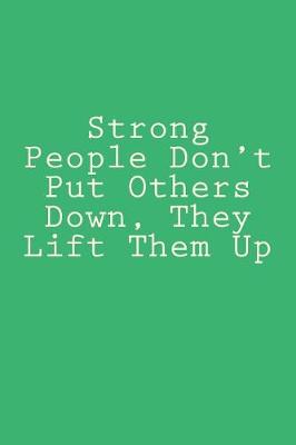 Book cover for Strong People Don't Put Others Down, They Lift Them Up