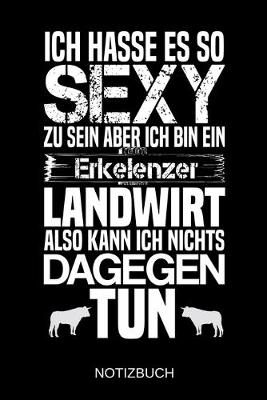 Book cover for Ich hasse es so sexy zu sein aber ich bin ein Erkelenzer Landwirt also kann ich nichts dagegen tun