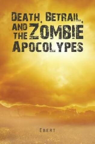 Cover of Death, Betrail, and the Zombie Apocolypes