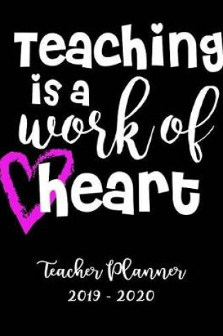 Cover of Teaching Is a Work of Heart Teacher Planner 2019 - 2020