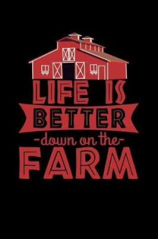 Cover of Life is Better Down on the Farm