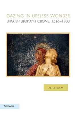 Book cover for Gazing in Useless Wonder: English Utopian Fictions, 1516-1800