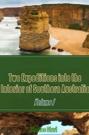 Cover of Two Expeditions into the Interior of Southern Australia : Volume I (Illustrated)