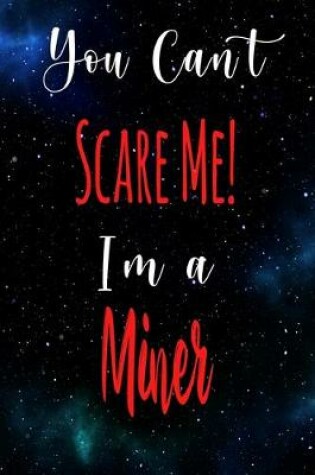 Cover of You Can't Scare Me! I'm A Miner