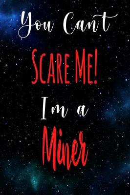 Book cover for You Can't Scare Me! I'm A Miner