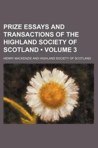 Cover of Prize Essays and Transactions of the Highland Society of Scotland (Volume 3)