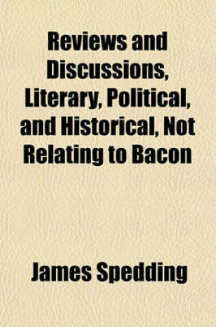 Cover of Reviews and Discussions, Literary, Political, and Historical, Not Relating to Bacon