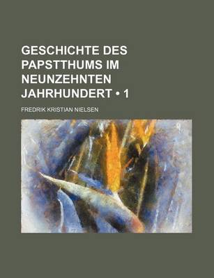 Book cover for Geschichte Des Papstthums Im Neunzehnten Jahrhundert (1)