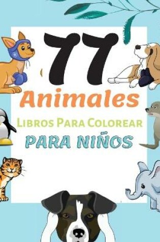 Cover of 77 Animales Libros Para Colorear Para Ni�os