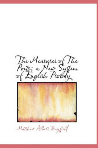 Cover of The Measures of the Poets; A New System of English Prosody