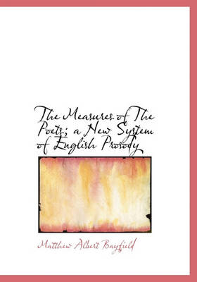 Book cover for The Measures of the Poets; A New System of English Prosody