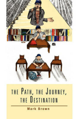 Cover of The Path, the Journey, the Destination