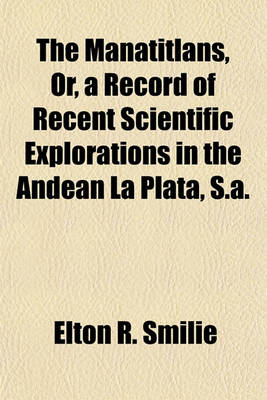 Book cover for The Manatitlans, Or, a Record of Recent Scientific Explorations in the Andean La Plata, S.A.