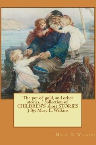 Cover of The pot of gold, and other stories. ( collection of CHILDREN'S' short STORIES ) By