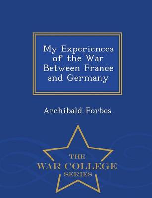 Book cover for My Experiences of the War Between France and Germany - War College Series