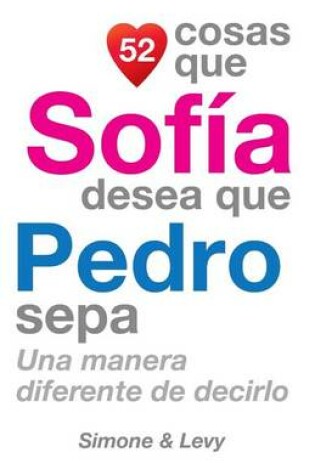 Cover of 52 Cosas Que Sofía Desea Que Pedro Sepa