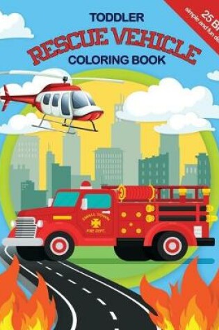 Cover of Toddler Rescue Vehicles Coloring Book