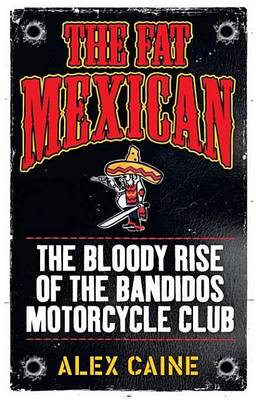 Book cover for Fat Mexican, The: The Bloody Rise of the Bandidos Motorcycle Club