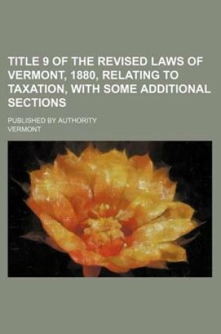 Cover of Title 9 of the Revised Laws of Vermont, 1880, Relating to Taxation, with Some Additional Sections; Published by Authority