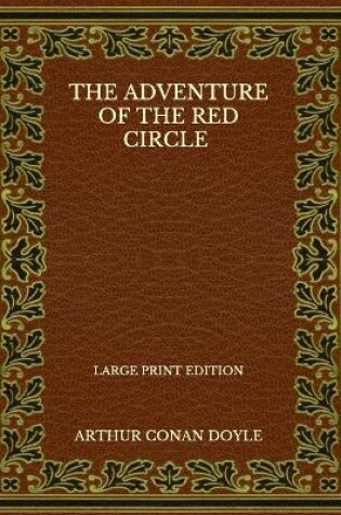 Cover of The Adventure Of The Red Circle - Large Print Edition