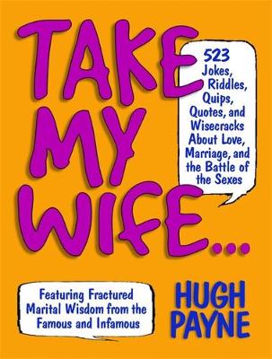 Book cover for Take My Wife? 523 Jokes, Riddles, Quips, Quotes And Wisecracks About Love, Marriage, And The Battle Of The Sexes