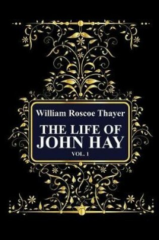 Cover of The Life of John Hay, Vol 1