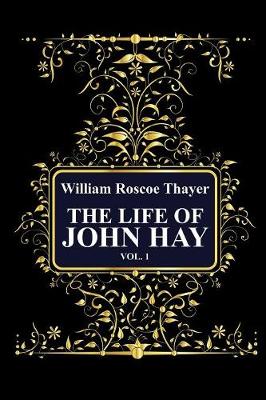 Book cover for The Life of John Hay, Vol 1