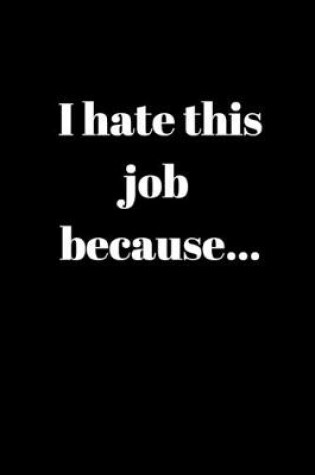 Cover of I hate this job because..