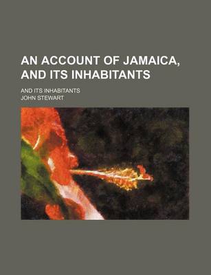 Book cover for An Account of Jamaica, and Its Inhabitants; And Its Inhabitants