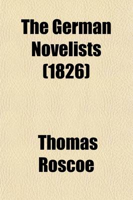 Book cover for The German Novelists; German Novels Tieck, J. L. Love Magic the Faithful Eckart and the Tannenhauser, PT. I. the Tannenhauser, or Lord of the Fir Woods, PT. II Auburn Egbert. Langbein, A. F. E. Marianne Richards, or Memoirs of Volume 4