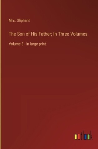 Cover of The Son of His Father; In Three Volumes