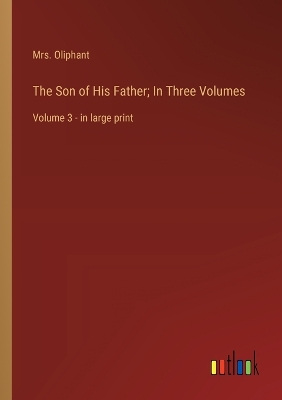 Book cover for The Son of His Father; In Three Volumes