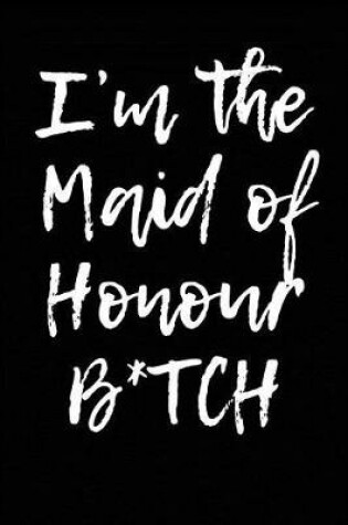 Cover of I'm the Maid of Honour B*tch