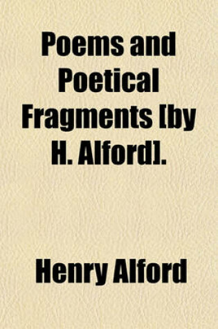 Cover of Poems and Poetical Fragments [By H. Alford].