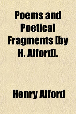 Book cover for Poems and Poetical Fragments [By H. Alford].