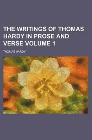Cover of The Writings of Thomas Hardy in Prose and Verse Volume 1