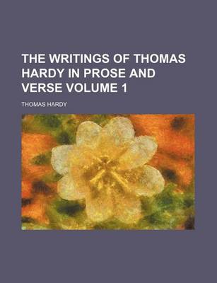 Book cover for The Writings of Thomas Hardy in Prose and Verse Volume 1