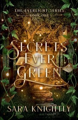 Secrets Ever Green by Sara Knightly