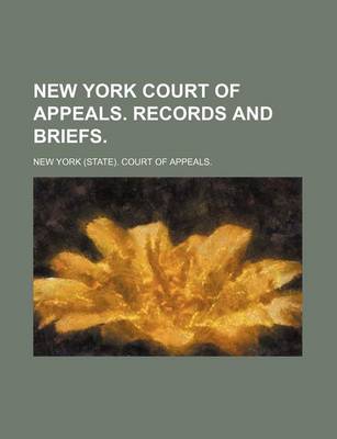 Book cover for New York Court of Appeals. Records and Briefs.