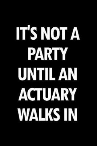 Cover of It's Not a Party Until an Actuary Walks in