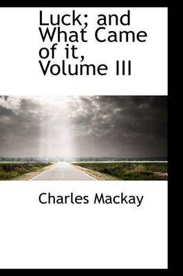 Book cover for Luck; And What Came of It, Volume III