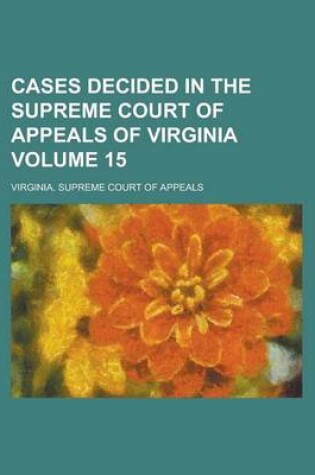 Cover of Cases Decided in the Supreme Court of Appeals of Virginia Volume 15