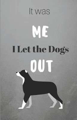 Book cover for It Was Me I Let the Dogs Out