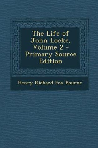 Cover of The Life of John Locke, Volume 2 - Primary Source Edition