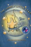 Book cover for The Lonely Little Star "Mom's Choice Awards Recipient"